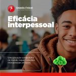 Eficácia Interpessoal: uma atuação competente no mundo requer relações interpessoais eficazes